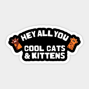 hey all you cool cats and kittens Sticker